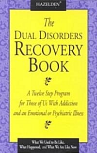 The Dual Disorders Recovery Book: A Twelve Step Program for Those of Us with Addiction and an Emotional or Psychiatric Illness (Paperback)