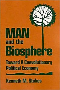 Man and the Biosphere:: Toward a Coevolutionary Political Economy (Hardcover)