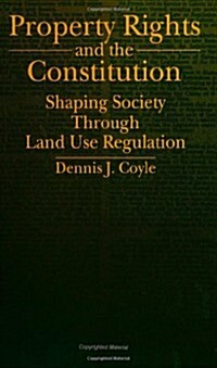 Property Rights and the Constitution: Shaping Society Through Land Use Regulation (Paperback)
