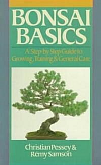 Bonsai Basics: A Step-By-Step Guide to Growing, Training & General Care (Paperback)