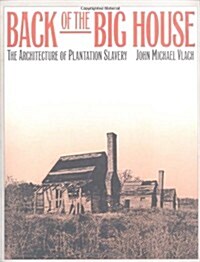 Back of the Big House: The Architecture of Plantation Slavery (Paperback)