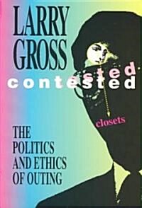 Contested Closets: The Politics and Ethics of Outing (Paperback)