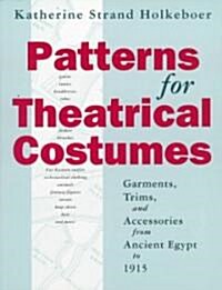 Patterns for Theatrical Costumes: Garments, Trims, and Accessories from Ancient Egypt to 1915 (Paperback, 2, Revised)