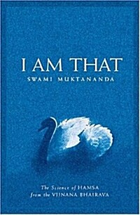 I Am That: The Science of Hamsa from the Vijnana Bhairava (Paperback)