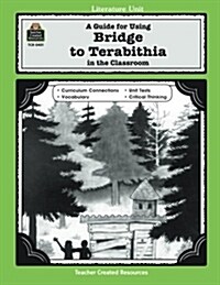 A Guide for Using Bridge to Terabithia in the Classroom (Paperback, Teachers Guide)