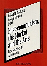 Post-Communism, the Market and the Arts: First Sociological Assessments (Paperback)