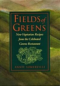 Fields of Greens: New Vegetarian Recipes from the Celebrated Greens Restaurant: A Cookbook (Hardcover)