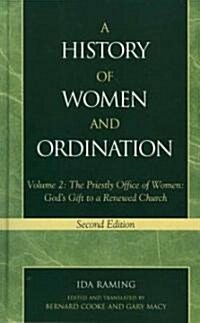 A History of Women and Ordination: The Priestly Office of Women: Gods Gift to a Renewed Church, Volume 2, Second Edition (Paperback, 2)