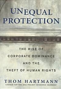 Unequal Protection: The Rise of Corporate Dominance and the Theft of Human Rights (Paperback)