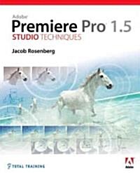 Adobe Premiere Pro 1.5 Studio Techniques (Paperback, DVD-ROM)