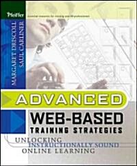 Advanced Web-Based Training Strategies: Unlocking Instructionally Sound Online Learning (Hardcover)
