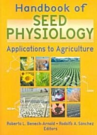 Handbook of Seed Physiology: Applications to Agriculture (Paperback)