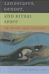 Landscapes, Gender, and Ritual Space: The Ancient Greek Experience (Hardcover)