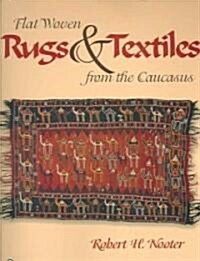 Flat-Woven Rugs & Textiles from the Caucasus (Hardcover)