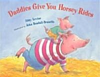 Daddies Give You Horsey Rides (School & Library)