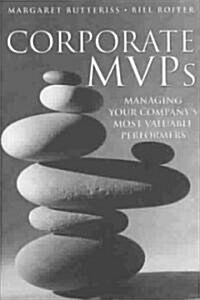 Corporate MVPs : Managing Your Companys Most Valuable Performers (Hardcover)
