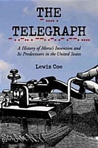The Telegraph: A History of Morses Invention and Its Predecessors in the United States (Paperback)