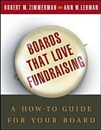 Boards That Love Fundraising: A How-To Guide for Your Board (Paperback)
