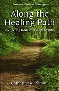 Along the Healing Path: Recovering from Interstitial Cystitis (Paperback)