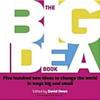 The Big Idea Book : Five hundred new ideas to change the world in ways big and small (Paperback)