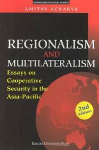 Regionalism and multilateralism: essays on cooperative security in the Asia-Pacific 2nd ed