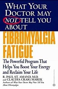 What Your Doctor May Not Tell You about Fibromyalgia Fatigue: The Powerful Program That Helps You Boost Your Energy and Reclaim Your Life (Paperback)