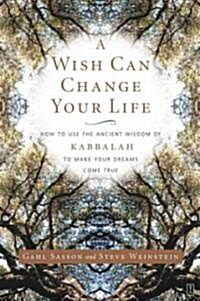 A Wish Can Change Your Life: How to Use the Ancient Wisdom of Kabbalah to Make Your Dreams Come True (Paperback)