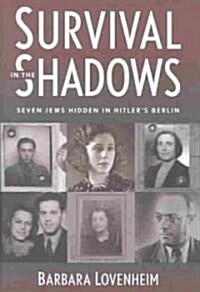 Survival in the Shadows: Seven Jews Hidden in Hitlers Berlin (Paperback)