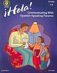 Hola! Communicating with Spanish-Speaking Parents, Grades K - 8 (Paperback)