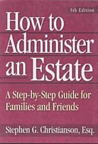 How to Administer an Estate: A Step-By-Step Guide for Families and Friends (Paperback, 5)