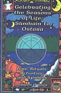 Celebrating the Seasons of Life: Samhain to Ostara: Lore, Rituals, Activities, and Symbols (Paperback)