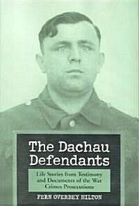The Dachau Defendants: Life Stories from Testimony and Documents of the War Crimes Prosecutions (Paperback)