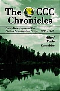 The CCC Chronicles: Camp Newspapers of the Civilian Conservation Corps, 1933-1942 (Paperback)