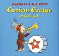 Margret & H.A. Rey's Curious George :at the parade 