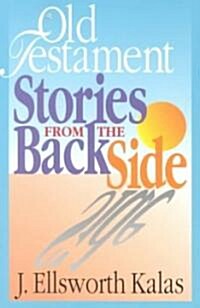 Old Testament Stories from the Back Side: Bible Stories with a Twist (Paperback)