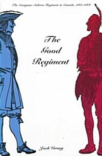 The Good Regiment: The Carignan Sali?es Regiment in Canada, 1665-1668 (Paperback, 3, Revised)