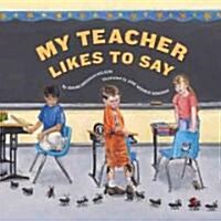 My Teacher Likes to Say (Hardcover)