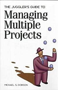The Jugglers Guide to Managing Multiple Projects (Paperback)