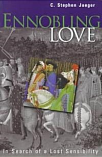 Ennobling Love: In Search of a Lost Sensibility (Paperback)