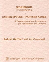 Workbook to Accompany Ending Spouse/Partner Abuse: A Psychoeducational Approach for Individuals and Couples (Paperback)