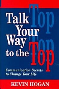 Talk Your Way to the Top: Communication Secrets to Change Your Life (Paperback)