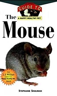 The Mouse: An Owners Guide to a Happy Healthy Pet (Hardcover)