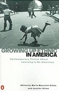 Growing Up Ethnic in America: Contemporary Fiction about Learning to Be American (Paperback)