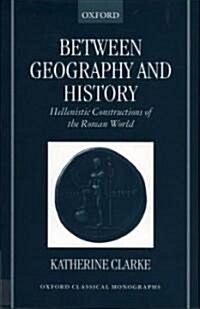 Between Geography and History : Hellenistic Constructions of the Roman World (Hardcover)