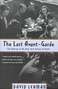 The Last Avant-Garde: The Making of the New York School of Poets (Paperback)