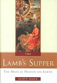 The Lambs Supper: The Mass as Heaven on Earth (Hardcover)