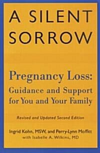 A Silent Sorrow : Pregnancy Loss-- Guidance and Support for You and Your Family (Paperback, 2 ed)
