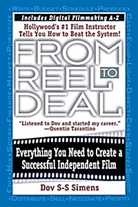 From Reel to Deal: Everything You Need to Create a Successful Independent Film (Paperback)