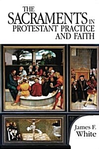 The Sacraments in Protestant Practice and Faith (Paperback)