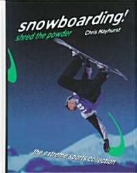 Snowboarding!: Shred the Powder (Library Binding)